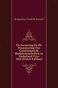 De Invoering En De Waardeering Der Gereformeerde Belijdenisschriften in Nederland Voor 1618 (Dutch Edition)