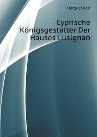Cyprische Koenigsgestalter Der Hauses Lusignan (German Edition)