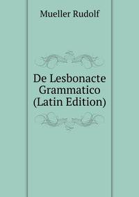 De Lesbonacte Grammatico ... (Latin Edition)