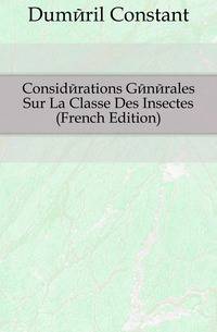 Considerations Generales Sur La Classe Des Insectes (French Edition)