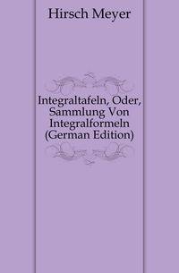 Integraltafeln, Oder, Sammlung Von Integralformeln (German Edition)
