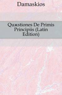Quaestiones De Primis Principiis (Latin Edition)