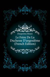 Le Frere De La Duchesse D'angouleme (French Edition)