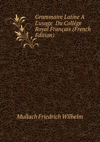 Grammaire Latine A L'usage... Du College Royal Francais (French Edition)