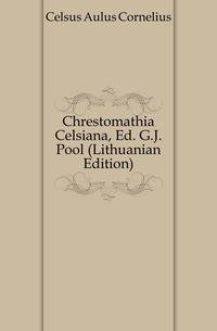 Chrestomathia Celsiana, Ed. G.J. Pool (Lithuanian Edition)