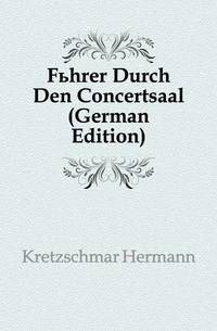 Fuehrer Durch Den Concertsaal (German Edition)