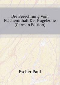 Die Berechnung Vom Flaecheninhalt Der Kugelzone (German Edition)