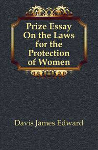 Prize Essay On the Laws for the Protection of Women