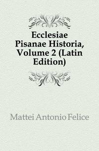 Ecclesiae Pisanae Historia, Volume 2 (Latin Edition)