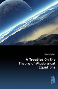 A Treatise On the Theory of Algebraical Equations