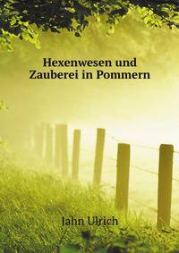 Hexenwesen Und Zauberei in Pommern (German Edition)