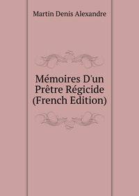 Memoires D'un Pretre Regicide... (French Edition)