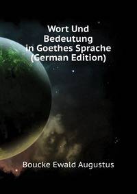 Wort Und Bedeutung in Goethes Sprache (German Edition)