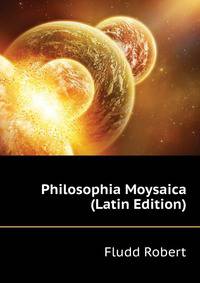 Philosophia Moysaica ... (Latin Edition)
