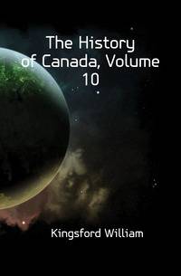 The History of Canada, Volume 10