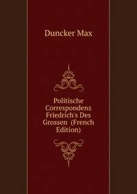 Politische Correspondenz Friedrich's Des Grossen... (French Edition)