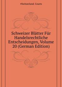 Schweizer Blaetter Fuer Handelsrechtliche Entscheidungen, Volume 20 (German Edition)