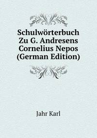 Schulwoerterbuch Zu G. Andresens Cornelius Nepos (German Edition)