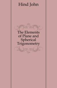 The Elements of Plane and Spherical Trigonometry