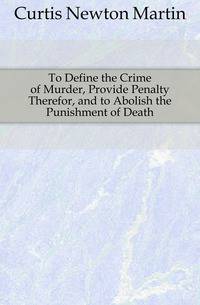 To Define the Crime of Murder, Provide Penalty Therefor, and to Abolish the Punishment of Death