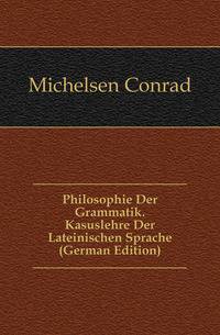 Philosophie Der Grammatik. Kasuslehre Der Lateinischen Sprache (German Edition)