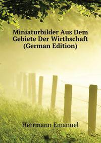 Miniaturbilder Aus Dem Gebiete Der Wirthschaft (German Edition)
