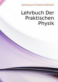 Lehrbuch Der Praktischen Physik (German Edition)