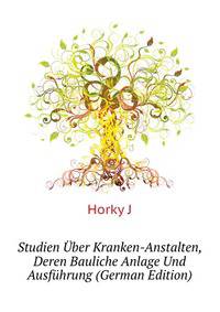 Studien Uber Kranken-Anstalten, Deren Bauliche Anlage Und Ausfuehrung (German Edition)