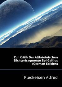 Zur Kritik Der Altlateinischen Dichterfragmente Bei Gallius (German Edition)