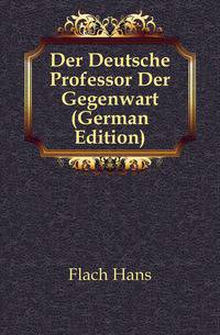 Der Deutsche Professor Der Gegenwart (German Edition)