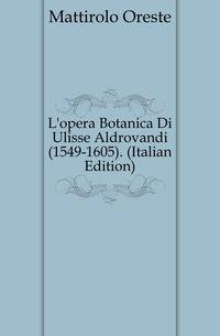 L'opera Botanica Di Ulisse Aldrovandi (1549-1605). (Italian Edition)