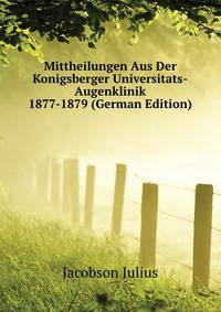 Mittheilungen Aus Der Konigsberger Universitats-Augenklinik 1877-1879 (German Edition)