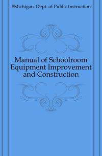 Manual of Schoolroom Equipment Improvement and Construction