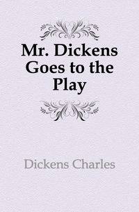 Mr. Dickens Goes to the Play