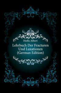 Lehrbuch Der Fracturen Und Luxationen (German Edition)