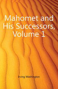 Mahomet and His Successors, Volume 1