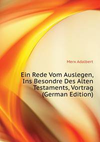 Ein Rede Vom Auslegen, Ins Besondre Des Alten Testaments, Vortrag (German Edition)