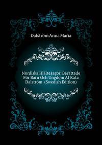 Nordiska Hjaeltesagor, Beraettade Foer Barn Och Ungdom Af Kata Dalstroem ... (Swedish Edition)