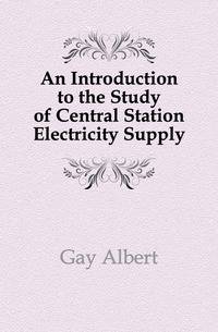 An Introduction to the Study of Central Station Electricity Supply