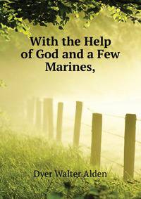 "With the Help of God and a Few Marines,"