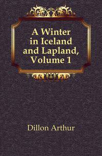 A Winter in Iceland and Lapland, Volume 1