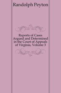 Reports of Cases Argued and Determined in the Court of Appeals of Virginia, Volume 3