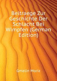 Beitraege Zur Geschichte Der Schlacht Bei Wimpfen (German Edition)