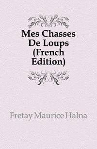 Mes Chasses De Loups (French Edition)