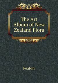 The Art Album of New Zealand Flora ...