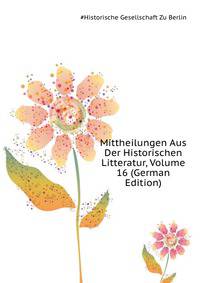 Mittheilungen Aus Der Historischen Litteratur, Volume 16 (German Edition)