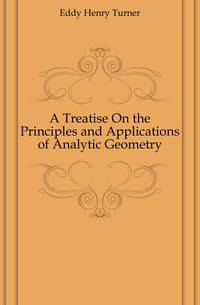 A Treatise On the Principles and Applications of Analytic Geometry