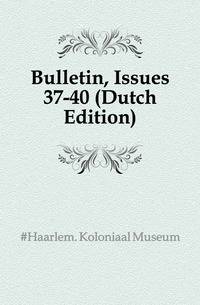 Bulletin, Issues 37-40 (Dutch Edition)