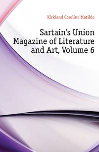 Sartain's Union Magazine of Literature and Art, Volume 6