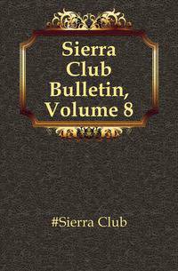 Sierra Club Bulletin, Volume 8